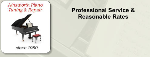 Professional Service & Reasonable Rates   Ainsworth Piano Tuning & Repair